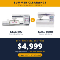 Brother Celeste CX1e embroidery machine and Brother BQ1350 sewing and quilting machine bundled together for 4999 dollars, regularly 10598.99